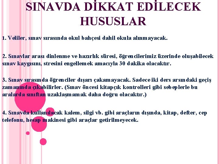 SINAVDA DİKKAT EDİLECEK HUSUSLAR 1. Veliler, sınav sırasında okul bahçesi dahil okula alınmayacak. 2.