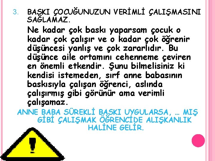 3. BASKI ÇOCUĞUNUZUN VERİMLİ ÇALIŞMASINI SAĞLAMAZ. Ne kadar çok baskı yaparsam çocuk o kadar