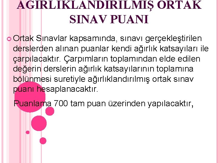 AĞIRLIKLANDIRILMIŞ ORTAK SINAV PUANI Ortak Sınavlar kapsamında, sınavı gerçekleştirilen derslerden alınan puanlar kendi ağırlık