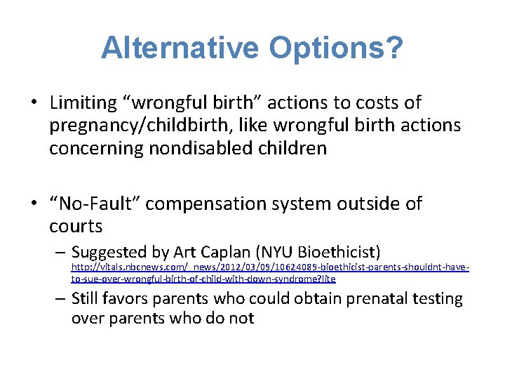 Alternative Options? • Limiting “wrongful birth” actions to costs of pregnancy/childbirth, like wrongful birth