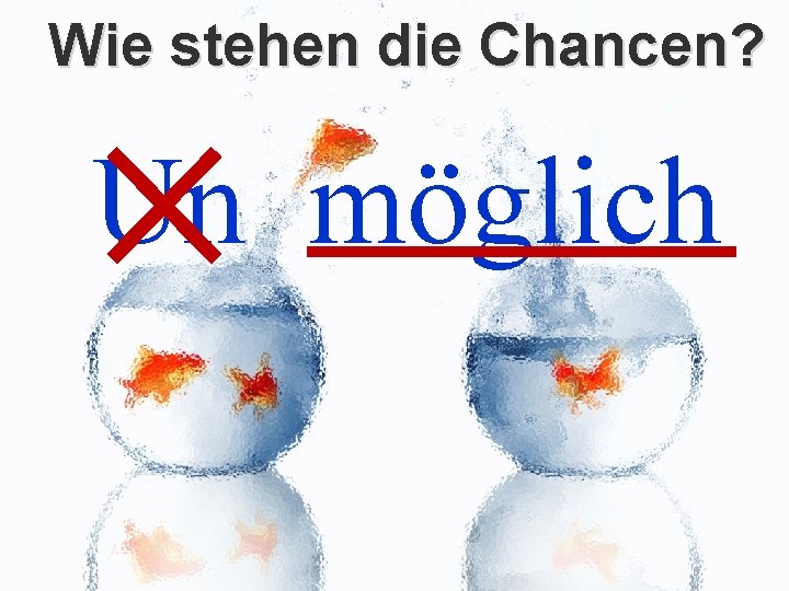 Wie stehen die Chancen? © PROJECT CONSULT Unternehmensberatung Dr. Ulrich Kampffmeyer Gmb. H 2011