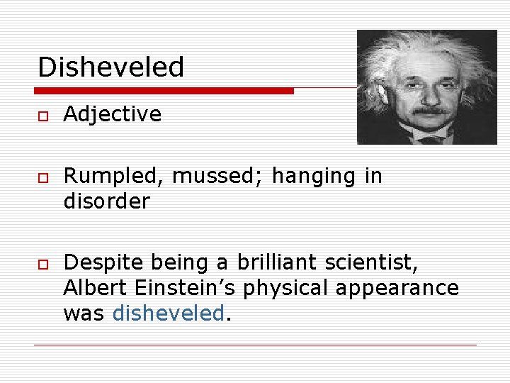 Disheveled o o o Adjective Rumpled, mussed; hanging in disorder Despite being a brilliant