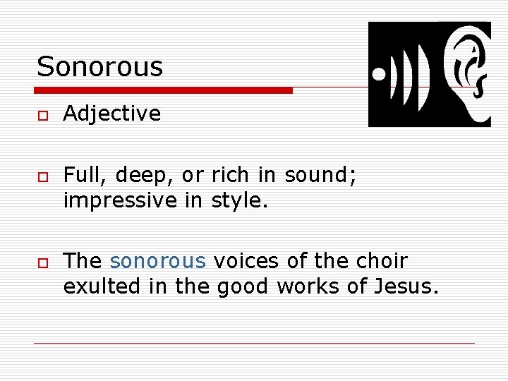 Sonorous o o o Adjective Full, deep, or rich in sound; impressive in style.