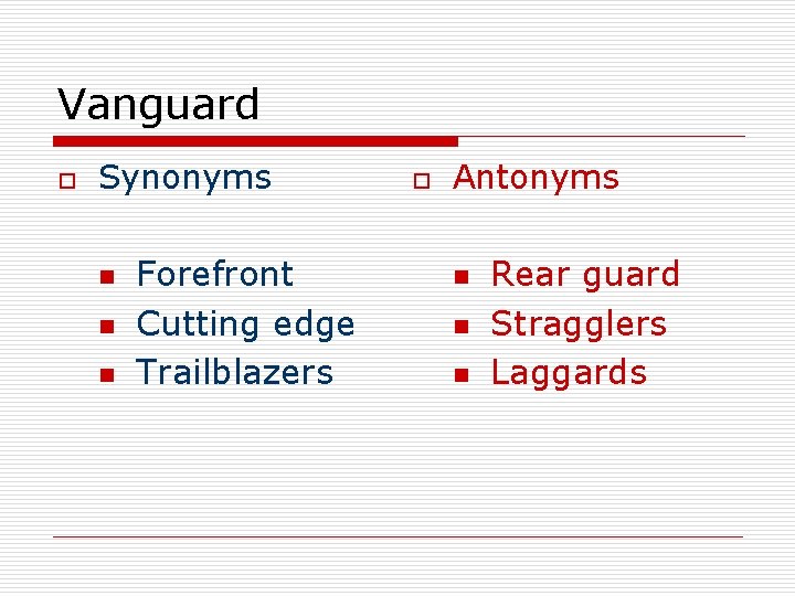 Vanguard o Synonyms n n n Forefront Cutting edge Trailblazers o Antonyms n n