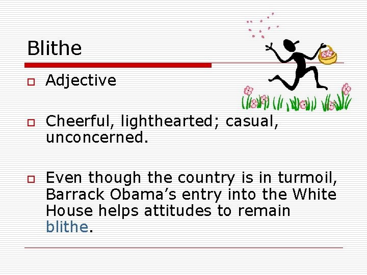 Blithe o o o Adjective Cheerful, lighthearted; casual, unconcerned. Even though the country is