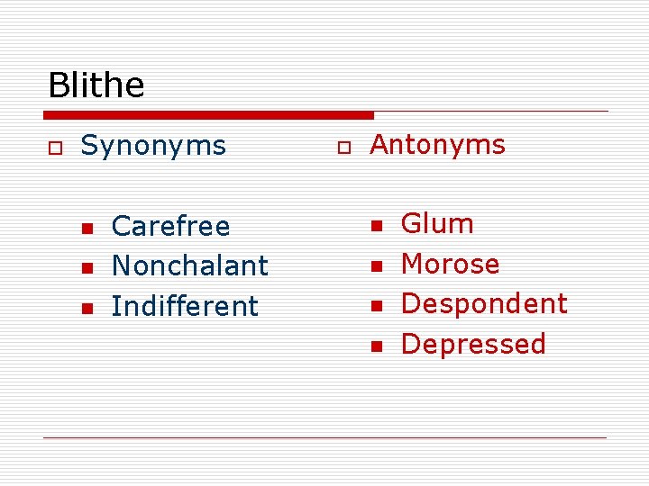 Blithe o Synonyms n n n Carefree Nonchalant Indifferent o Antonyms n n Glum