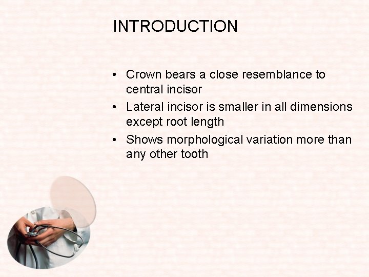 INTRODUCTION • Crown bears a close resemblance to central incisor • Lateral incisor is