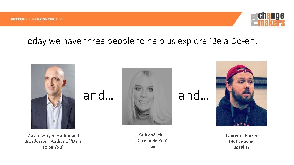 Today we have three people to help us explore ‘Be a Do-er’. and… Matthew