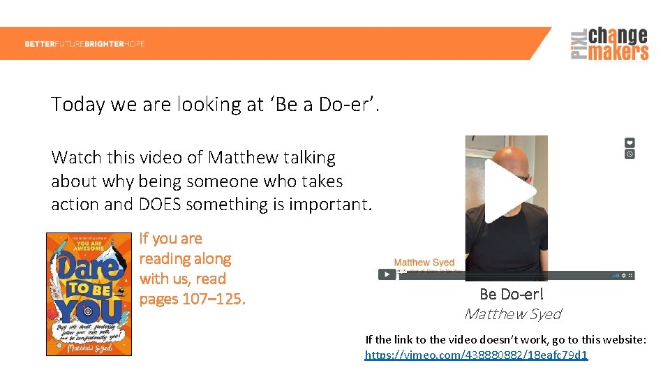 Today we are looking at ‘Be a Do-er’. Watch this video of Matthew talking
