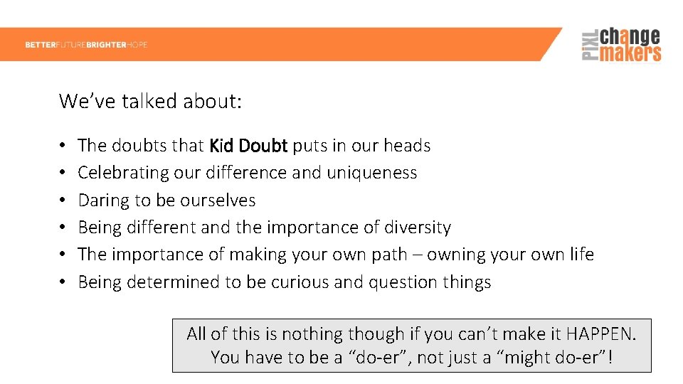 We’ve talked about: • • • The doubts that Kid Doubt puts in our