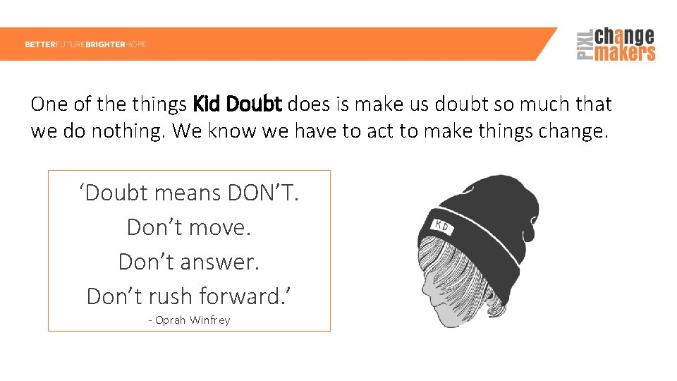One of the things Kid Doubt does is make us doubt so much that
