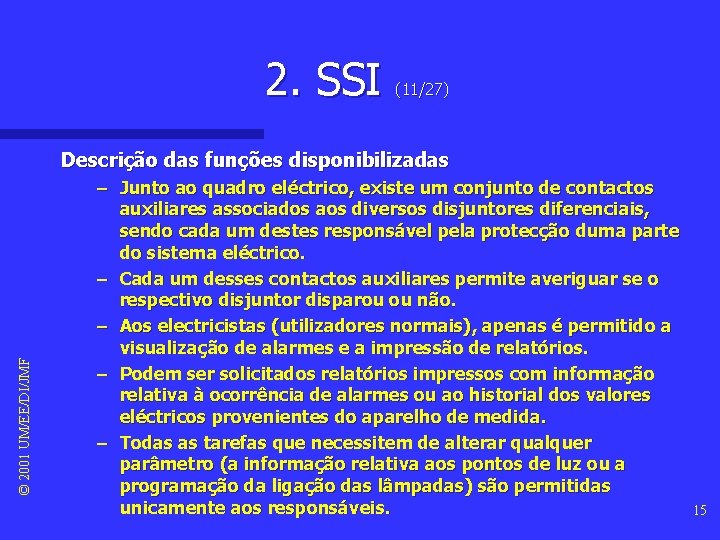 2. SSI (11/27) © 2001 UM/EE/DI/JMF Descrição das funções disponibilizadas – Junto ao quadro
