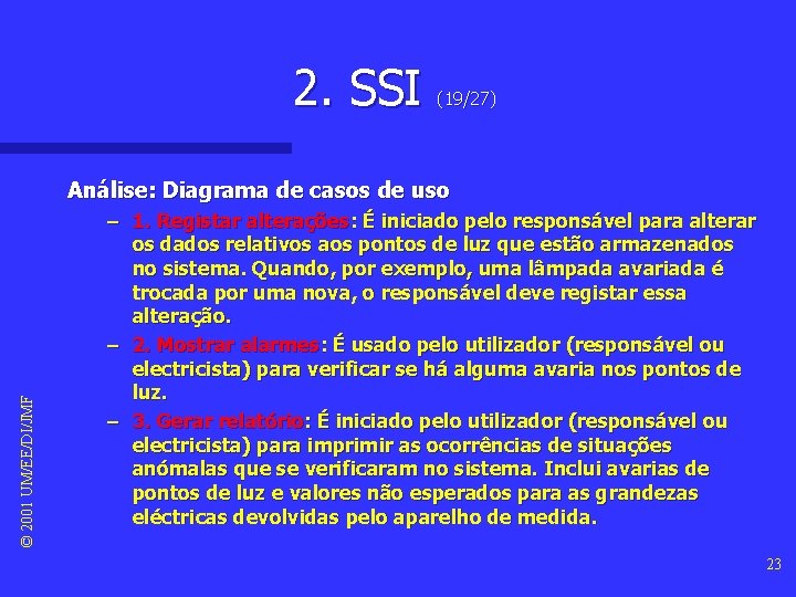 2. SSI (19/27) © 2001 UM/EE/DI/JMF Análise: Diagrama de casos de uso – 1.