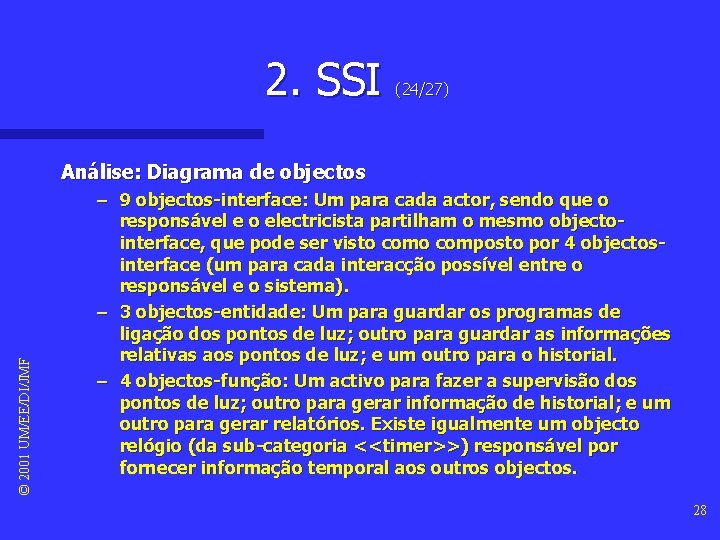 2. SSI (24/27) © 2001 UM/EE/DI/JMF Análise: Diagrama de objectos – 9 objectos-interface: Um