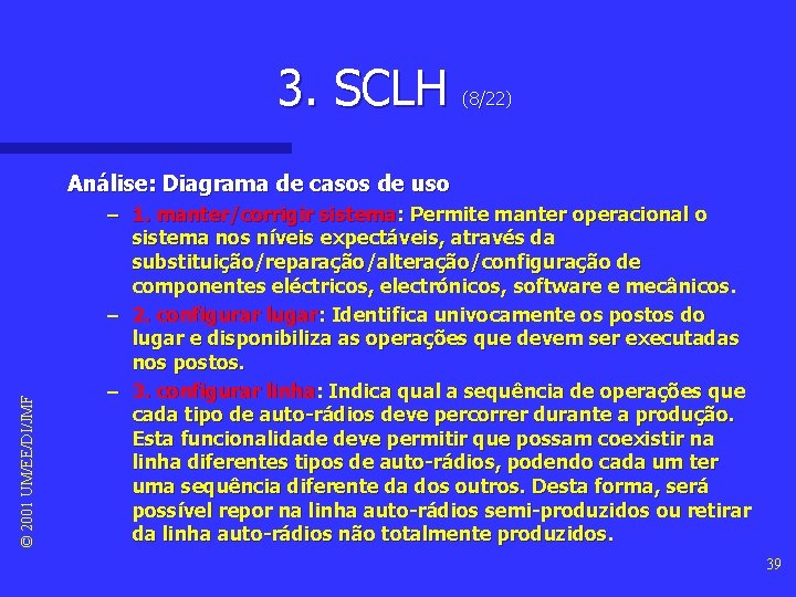 3. SCLH (8/22) © 2001 UM/EE/DI/JMF Análise: Diagrama de casos de uso – 1.