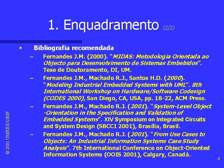 1. Enquadramento § Bibliografia recomendada – Fernandes J. M. (2000). “MIDAS: Metodologia Orientada ao