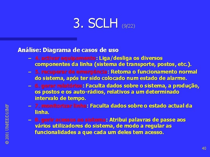3. SCLH (9/22) © 2001 UM/EE/DI/JMF Análise: Diagrama de casos de uso – 4.