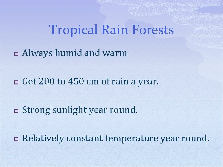 Tropical Rain Forests p Always humid and warm p Get 200 to 450 cm