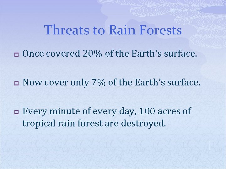 Threats to Rain Forests p Once covered 20% of the Earth’s surface. p Now
