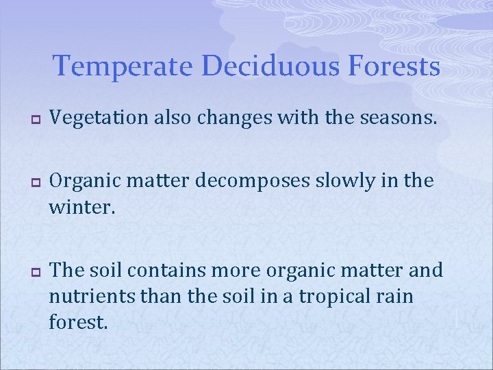 Temperate Deciduous Forests p p p Vegetation also changes with the seasons. Organic matter