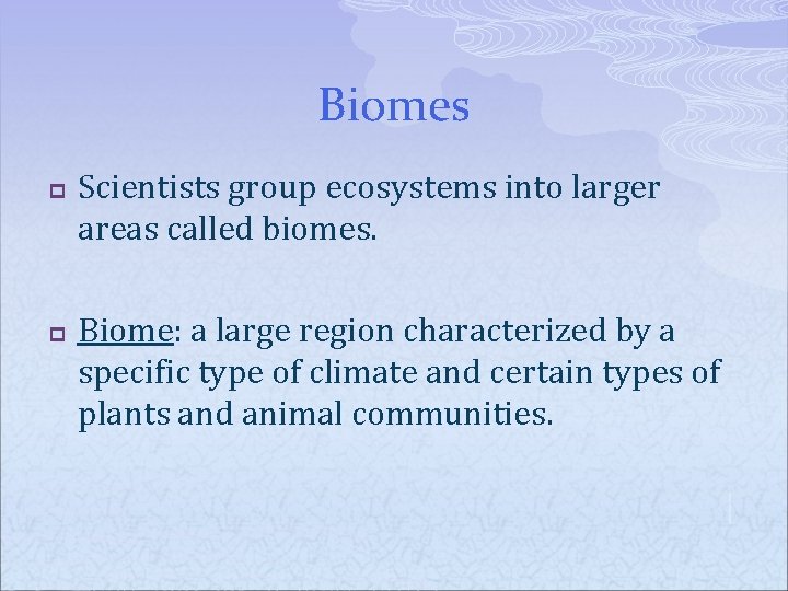 Biomes p p Scientists group ecosystems into larger areas called biomes. Biome: a large