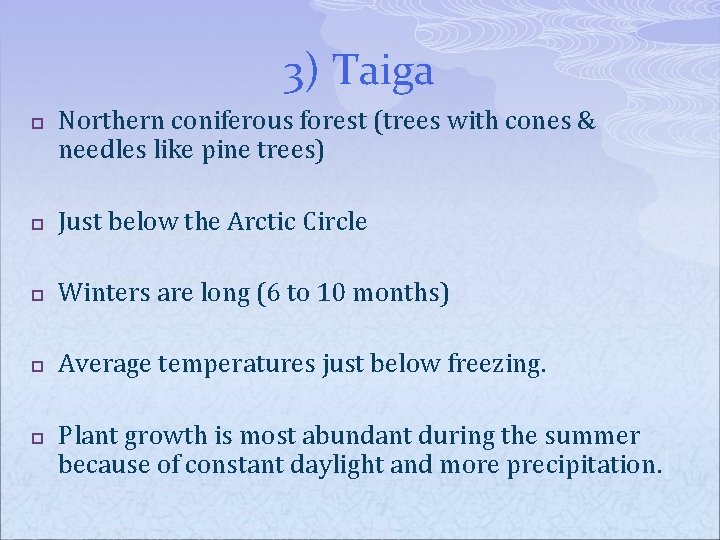 3) Taiga p Northern coniferous forest (trees with cones & needles like pine trees)