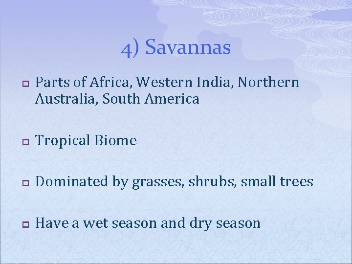 4) Savannas p Parts of Africa, Western India, Northern Australia, South America p Tropical