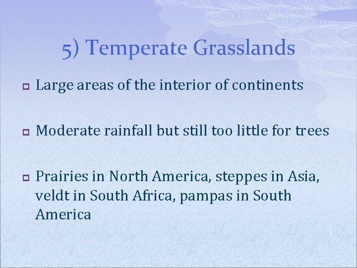 5) Temperate Grasslands p Large areas of the interior of continents p Moderate rainfall