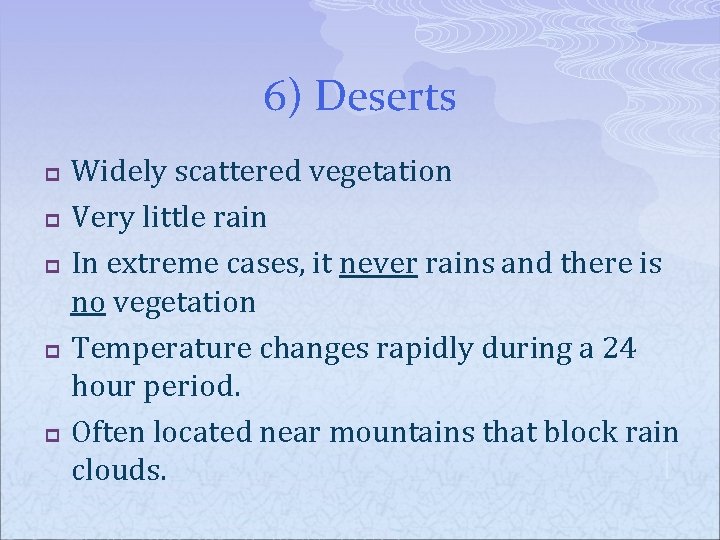 6) Deserts p p p Widely scattered vegetation Very little rain In extreme cases,
