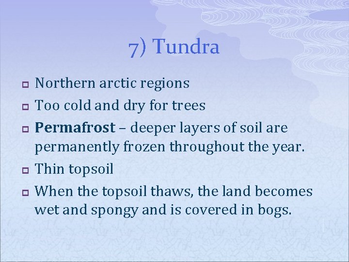 7) Tundra p p p Northern arctic regions Too cold and dry for trees