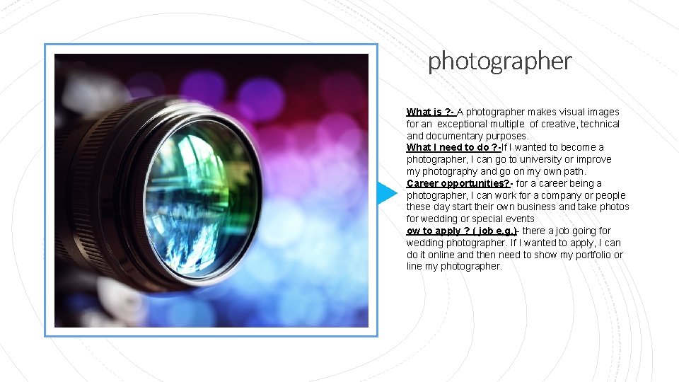 photographer What is ? - A photographer makes visual images for an exceptional multiple