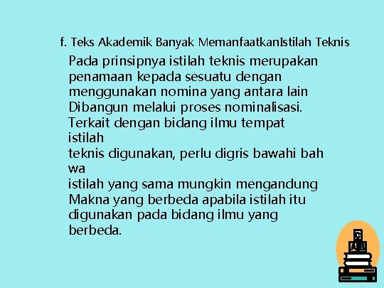 f. Teks Akademik Banyak Memanfaatkan. Istilah Teknis Pada prinsipnya istilah teknis merupakan penamaan kepada