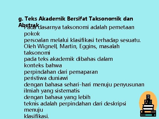 g. Teks Akademik Bersifat Taksonomik dan Abstrak Pada dasarnya taksonomi adalah pemetaan pokok persoalan