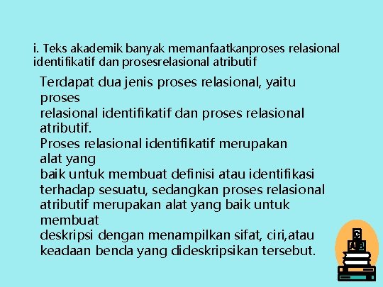 i. Teks akademik banyak memanfaatkanproses relasional identifikatif dan prosesrelasional atributif Terdapat dua jenis proses