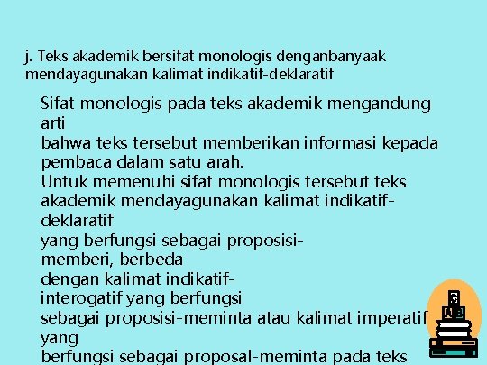 j. Teks akademik bersifat monologis denganbanyaak mendayagunakan kalimat indikatif-deklaratif Sifat monologis pada teks akademik