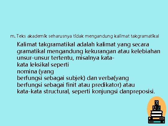 m. Teks akademik seharusnya tidak mengandung kalimat takgramatikal Kalimat takgramatikal adalah kalimat yang secara