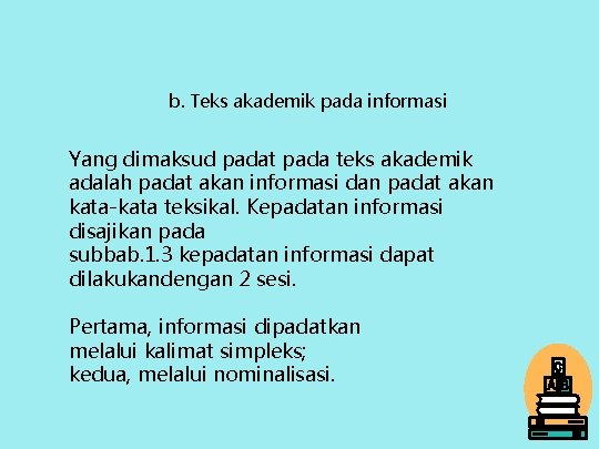 b. Teks akademik pada informasi Yang dimaksud padat pada teks akademik adalah padat akan