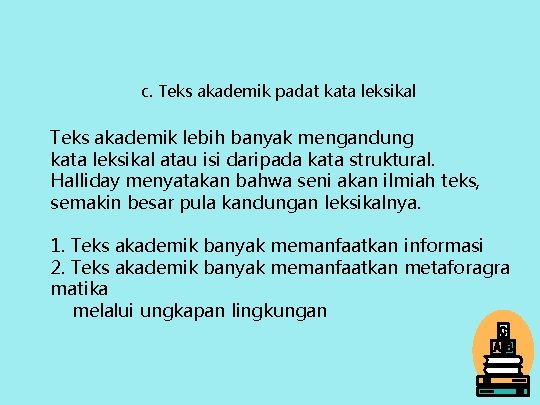 c. Teks akademik padat kata leksikal Teks akademik lebih banyak mengandung kata leksikal atau