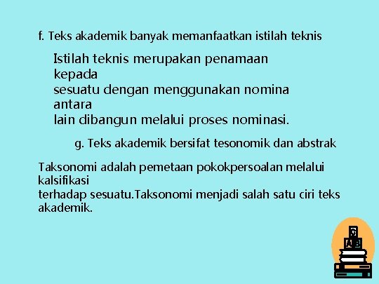 f. Teks akademik banyak memanfaatkan istilah teknis Istilah teknis merupakan penamaan kepada sesuatu dengan