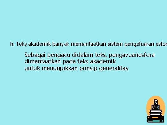 h. Teks akademik banyak memanfaatkan sistem pengeluaran esfor Sebagai pengacu didalam teks, pengavuanesfora dimanfaatkan