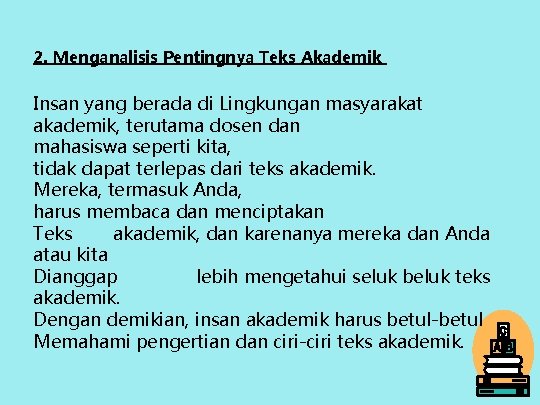 2. Menganalisis Pentingnya Teks Akademik Insan yang berada di Lingkungan masyarakat akademik, terutama dosen