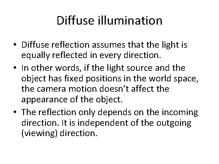 Diffuse illumination • Diffuse reflection assumes that the light is equally reflected in every