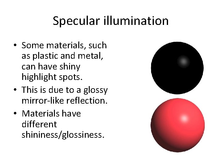 Specular illumination • Some materials, such as plastic and metal, can have shiny highlight