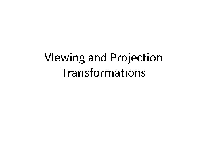 Viewing and Projection Transformations 