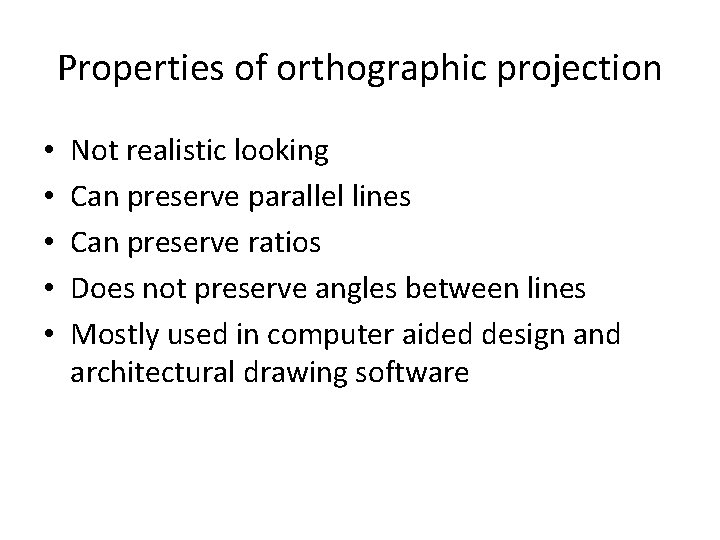 Properties of orthographic projection • • • Not realistic looking Can preserve parallel lines