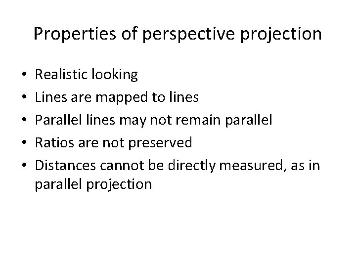 Properties of perspective projection • • • Realistic looking Lines are mapped to lines