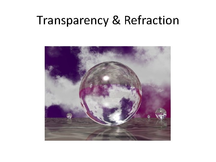 Transparency & Refraction 