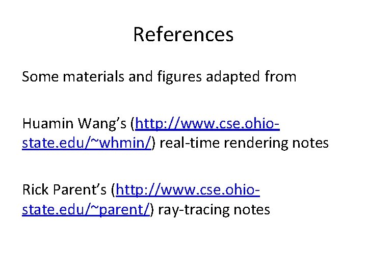 References Some materials and figures adapted from Huamin Wang’s (http: //www. cse. ohio‐ state.