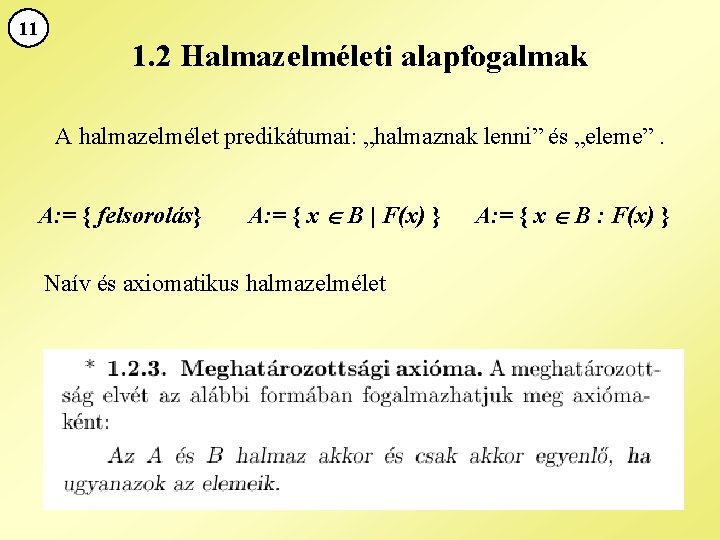 11 1. 2 Halmazelméleti alapfogalmak A halmazelmélet predikátumai: „halmaznak lenni” és „eleme”. A: =