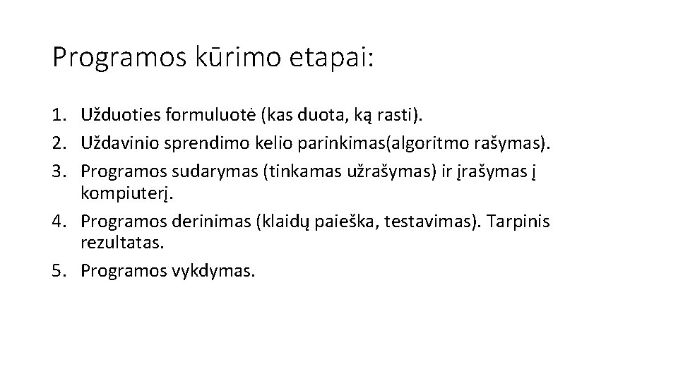 Programos kūrimo etapai: 1. Užduoties formuluotė (kas duota, ką rasti). 2. Uždavinio sprendimo kelio